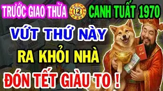Hé Lộ Bí Mật Cực Sốc: Canh Tuất 1970 Vứt Ngay 5 Vật Này Ra Khỏi Nhà Sẽ GIÀU LÊN TRÔNG THẤY Ăn Tết To