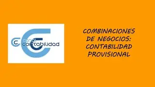 COMBINACIONES DE NEGOCIOS: CONTABILIDAD PROVISIONAL
