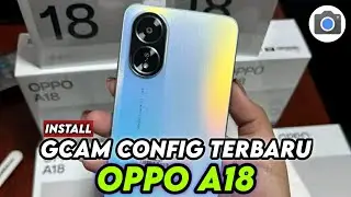 TERBARU 🔥 TUTORIAL CARA INSTALL GCAM OPPO A18 CONFIG TERBARU - DOWNLOAD GCAM OPPO A18