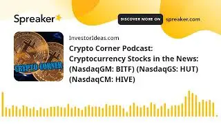 Crypto Corner Podcast: Cryptocurrency Stocks in the News: (NasdaqGM: BITF) (NasdaqGS: HUT) (NasdaqCM