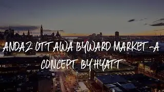 Andaz Ottawa Byward Market-a concept by Hyatt Review - Ottawa , Canada