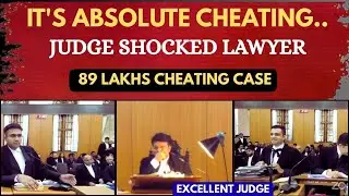 It's Absolute Cheating | Judge Shocked Lawyer | 89 Lakhs Cheating Case | Criminal Law | legalcourts