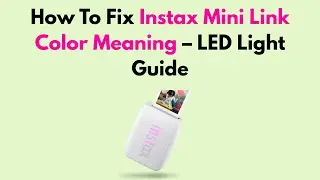 How To Fix Instax Mini Link Color Meaning &ndash; LED Light Guide