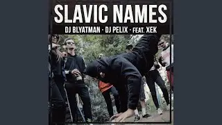 Slavic Names (feat. Xek)