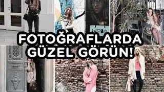 HER FOTOĞRAFTA GÜZEL ÇIKMANIN YOLLARI