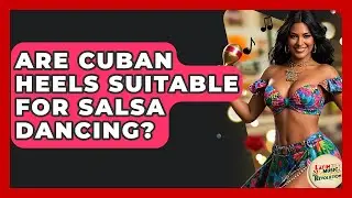 Are Cuban Heels Suitable For Salsa Dancing? - Latin Music Revolution