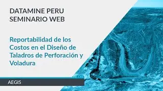 Reportabilidad de los Costos en el Dise&ntilde;o de Taladros de Perforaci&oacute;n y Voladura | Peru Webinar