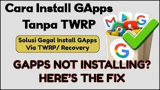 Cara Pasang GApps Tanpa TWRP &ndash; Mengatasi Gagal Install GApps di TWRP Setelah Custom ROM