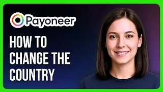 How to Change the Country on Your Payoneer Account