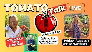 Tomato Talk Live! w/ Lauren & Jen-Craig LeHoullier!  August, 2025