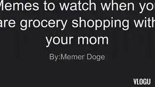 Memes to watch when you are grocery shopping with your mom