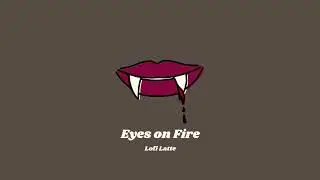 Lofi Latte - Eyes On Fire :)