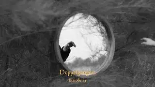 Episode 24: Doppelg&auml;ngers