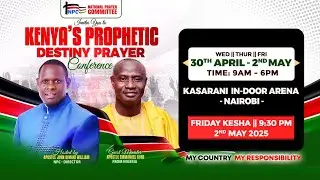 FRIDAY KESHA || KENYA'S PROPHETIC DESTINY PRAYER CONFERENCE || APOSTLE EMMANUEL KURE
