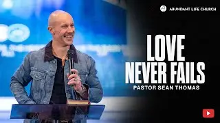 Core Strength - Core Values: Love Never Fails  | Pastor Sean Thomas | Abundant Life Church