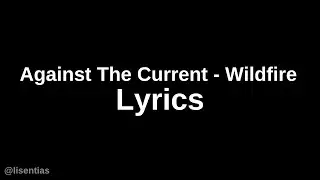 Against The Current - Wildfire | Lyrics