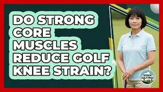 Do Strong Core Muscles Reduce Golf Knee Strain?
