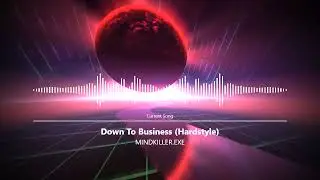 MINDKILLER.EXE - Down To Business (Hardstyle)
