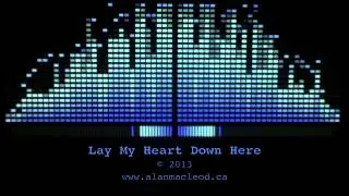 Lay My Heart Down Here-Alan MacLeod-official video