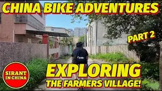 Exploring The Famers Village - Part 2 - China Bike Adventures!