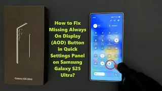 Galaxy S25 Ultra: How to Fix Missing Always On Display (AOD) Button in Quick Settings Panel