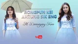 Rongpun kei ahrung sik eng || M. Darneiyang Kom || Kom Gospel Music Video