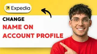 How to Change Your Name on Expedia Account Profile [2026 Full Guide]