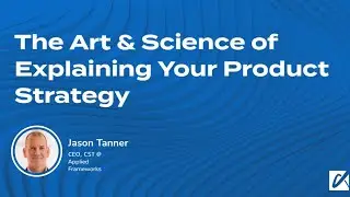 The Art & Science of Explaining Your Product Strategy