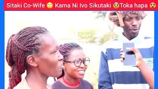 Sitaki Co-Wife🙄Kama Ni Ivo Sikutaki 😨 Toka hapa 😊 Connect Show gone Wrong