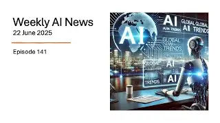 Episode 141 : Weekly AI News - 22 June 2025