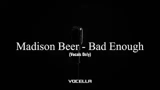 Madison Beer - Bad Enough (Acapella/Vocals Only)