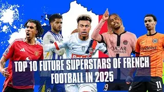 Top 10 Wonderkid French Football Stars in 2025 | Young French Players Ready to Shine in 2025