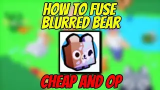 *CHEAP AND OP FUSING METHOD* How to fuse Blurred Bear in Pet Simulator X