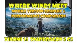 Where Winds Meet Mobile Version Graphic Setting Comparison (Android) Snapdragon 8 gen 3