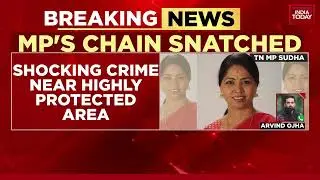 Tamil Nadu MP Sudha's Chain Snatched In High-Security Diplomatic Zone In Delhi | Breaking News