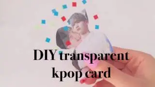 DIY transparent kpop cards