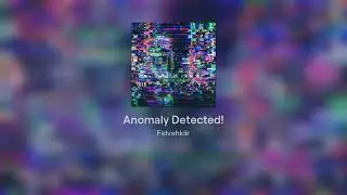 Anomaly Detected! [Felvahkiir Original]