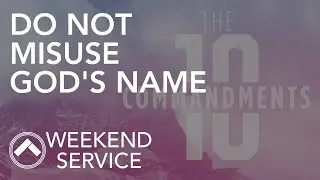 Do Not Misuse God's Name - 10 Commandments Series