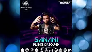 Sanani - Planet Of Sound (Episode 9)Discover Trance Radio