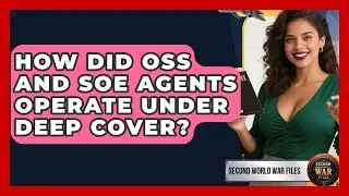 How Did OSS And SOE Agents Operate Under Deep Cover? - Second World War Files