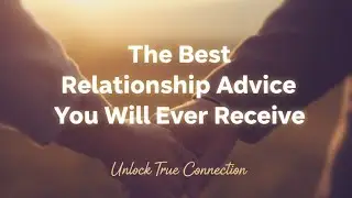 The Best Relationship Advice You Will Ever Receive