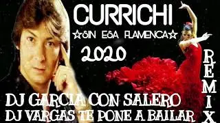CURRICHI 2020 ☆SIN ESA FLAMENCA☆ REMIX |DJ GARCIA CON SALERO  & DJ VARGAS TE PONE A BAILAR