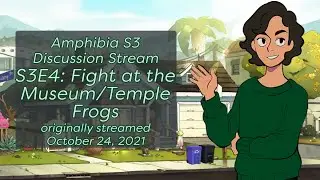 Amphibia Discussion Stream - S3E4: Fight at the Museum/Temple Frogs (Og. Streamed Oct 24, 2021)