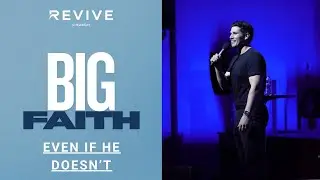 Even if he doesn’t  | Big Faith (pt. 2)