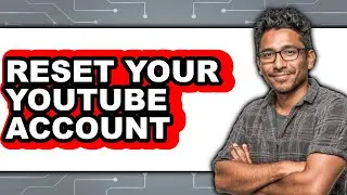 How to Reset Your YouTube Account 2025 - Full Guide