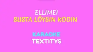 ElliMei - Susta l&ouml;ysin kodin (KARAOKE TEXTITYS)
