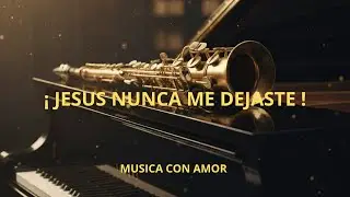 Jesus núnca me dejaste