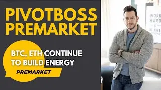 PivotBoss Premarket: BTC, ETH Continue to Build Energy