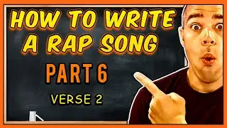 How To Write A Rap Song | Part 6: WRITING VERSE 2