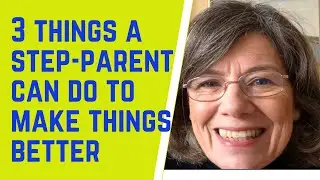 3 things a step-parent can DO to MAKE things BETTER